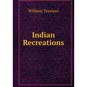 

Книга Indian Recreations. William Tennant