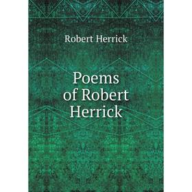 

Книга Poems of Robert Herrick. Herrick Robert