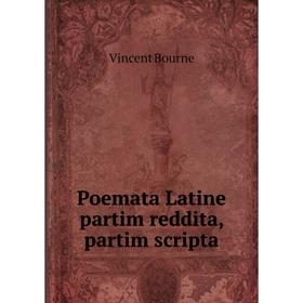 

Книга Poemata Latine partim reddita, partim scripta. Vincent Bourne