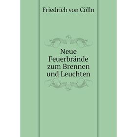 

Книга Neue Feuerbrände zum Brennen und Leuchten