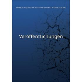 

Книга Veröffentlichungen. Mitteleuropäischer Wirtschaftsverein in Deutschland