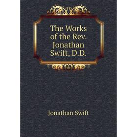 

Книга The Works of the Rev. Jonathan Swift, D. D. Swift Jonathan