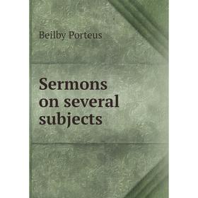 

Книга Sermons on several subjects. Beilby Porteus