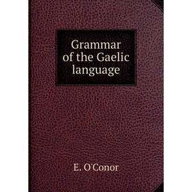 

Книга Grammar of the Gaelic language. E. O'Conor