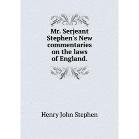 

Книга Mr Serjeant Stephen's New commentaries on the laws of England