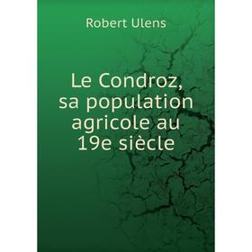 

Книга Le Condroz, sa population agricole au 19e siècle