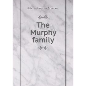 

Книга The Murphy family. Michael Walter Downes