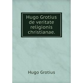 

Книга Hugo Grotius de veritate religionis christianae. Hugo Grotius