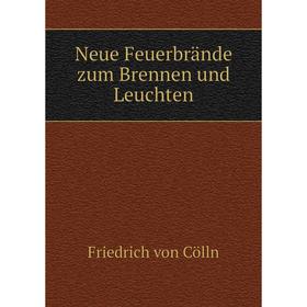 

Книга Neue Feuerbrände zum Brennen und Leuchten