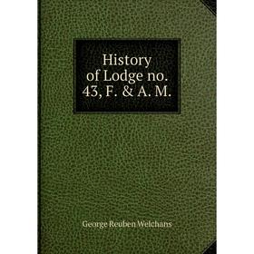 

Книга History of Lodge no. 43, F. & A. M. George Reuben Welchans