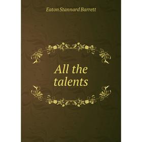 

Книга All the talents. Eaton Stannard Barrett