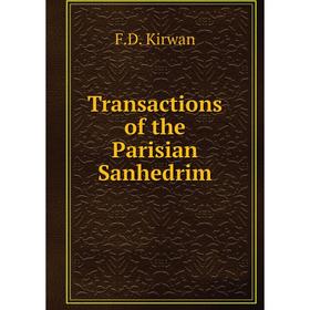 

Книга Transactions of the Parisian Sanhedrim. F. D. Kirwan