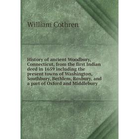 

Книга History of ancient Woodbury, Connecticut, from the first Indian deed in 1659 including the present towns of Washington, Southbury, Bethlem