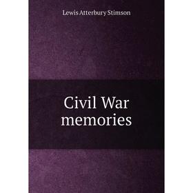 

Книга Civil War memories. Lewis Atterbury Stimson