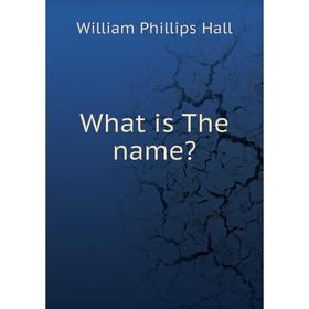 

Книга What is The name William Phillips Hall