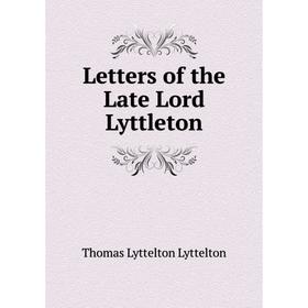 

Книга Letters of the Late Lord Lyttleton