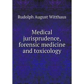 

Книга Medical jurisprudence, forensic medicine and toxicology