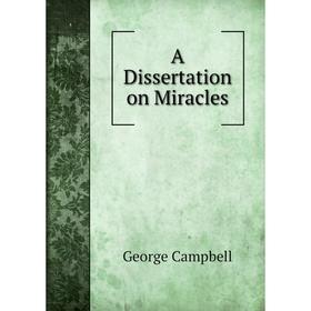 

Книга A Dissertation on Miracles. George Campbell