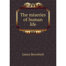 

Книга The miseries of human life. James Beresford