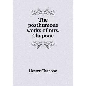

Книга The posthumous works of mrs. Chapone. Hester Chapone