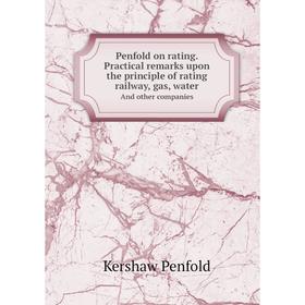 

Книга Penfold on rating. Practical remarks upon the principle of rating railway, gas, waterAnd other companies. Kershaw Penfold