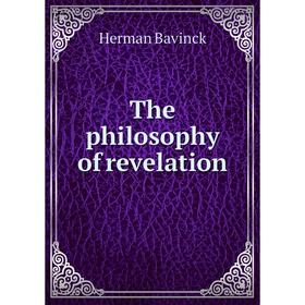 

Книга The philosophy of revelation. Herman Bavinck