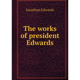 

Книга The works of president Edwards. Jonathan Edwards