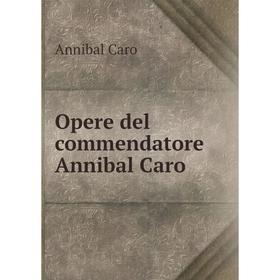 

Книга Opere del commendatore Annibal Caro