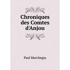 

Книга Chroniques des Comtes d'Anjou. Paul Marchegay