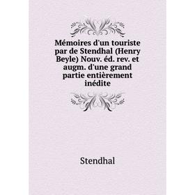 

Книга Mémoires d'un touriste par de Stendhal (Henry Beyle) Nouv éd rev et augm d'une grand partie entièrement inédite