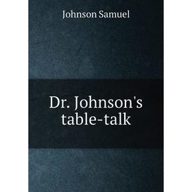 

Книга Dr. Johnson's table-talk. Johnson Samuel