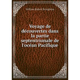

Книга Voyage de découvertes dans la partie septentrionale de l'océan Pacifique. William Robert Broughton