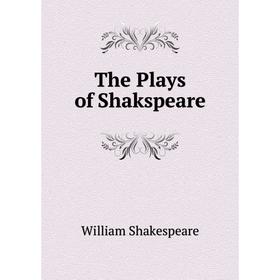 

Книга The Plays of Shakspeare. Уильям Шекспир
