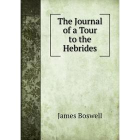 

Книга The Journal of a Tour to the Hebrides. James Boswell
