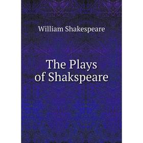 

Книга The Plays of Shakspeare. Уильям Шекспир
