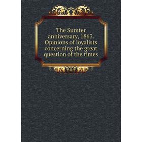 

Книга The Sumter anniversary, 1863. Opinions of loyalists concerning the great question of the times