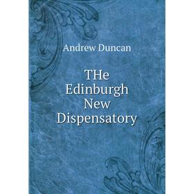 

Книга THe Edinburgh New Dispensatory. Andrew Duncan