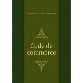 

Книга Code de commerce. Guillaume Jean Favard de Langlade France