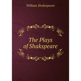 

Книга The Plays of Shakspeare. Уильям Шекспир