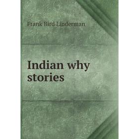 

Книга Indian why stories. Frank Bird Linderman