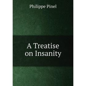 

Книга A Treatise on Insanity. Philippe Pinel