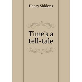 

Книга Time's a tell-tale. Henry Siddons