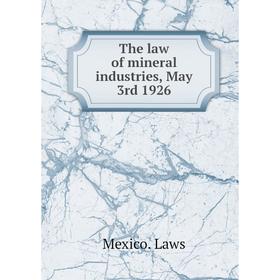 

Книга The law of mineral industries, May 3rd 1926. Mexico. Laws