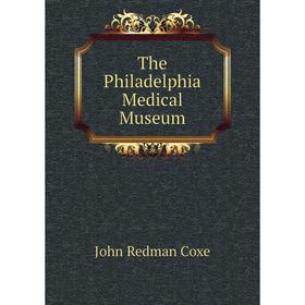 

Книга The Philadelphia Medical Museum. John Redman Coxe