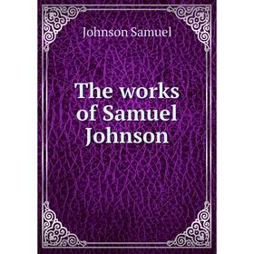 

Книга The works of Samuel Johnson. Johnson Samuel