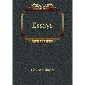 

Книга Essays. Edward Barry