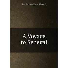 

Книга A Voyage to Senegal. Jean Baptiste Léonard Durand