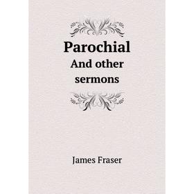 

Книга Parochial And other sermons