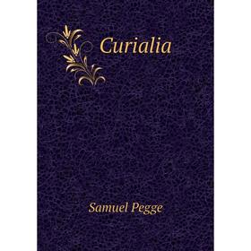 

Книга Curialia. Samuel Pegge