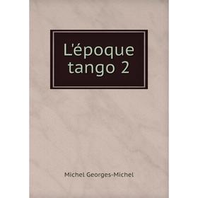 

Книга L'époque tango 2